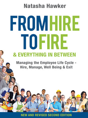 cover image of From Hire to Fire and Everything in Between: Managing the Employee Life Cycle--Hire, Manage, Well Being & Exit